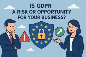 GDPR: A Risk or an Opportunity for Your Business?