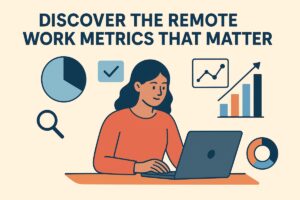 Discover the Remote Work Metrics That Matter