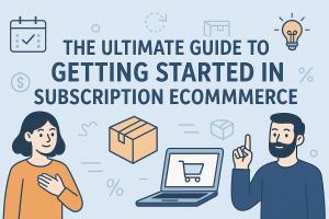 The Ultimate Guide to Starting Your Subscription eCommerce Business