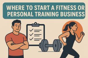 Where to Start a Fitness or Personal Training Business