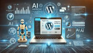 Enhancing Your WordPress Website with AI: Smarter, Faster, Better
