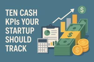 Ten Cash KPIs Your Startup Should Track