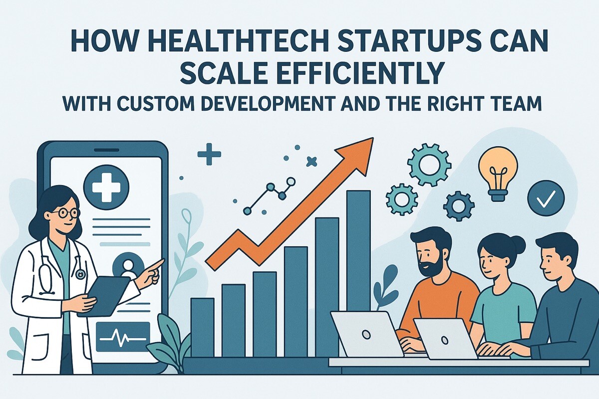 Scaling HealthTech Startups: Custom Development and the Right Team for Success