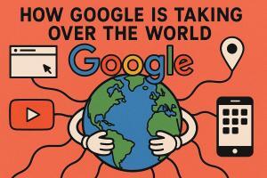 How Google Is Taking Over the World