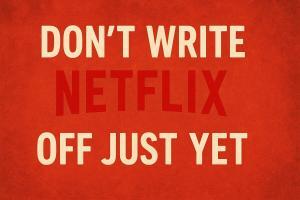 Why Netflix's Story Isn't Over Yet