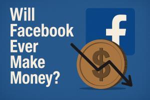 Will Facebook Ever Be Profitable?