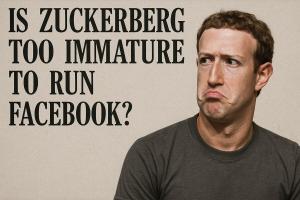 Is Zuckerberg Too Immature to Run Facebook?