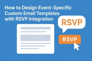 How to Design Event-Specific Custom Email Templates with RSVP Integration