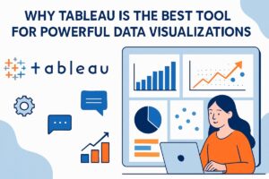 Why Tableau is the Best Tool for Powerful Data Visualizations