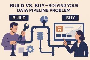Build vs. Buy: How to Solve Your Data Pipeline Problem