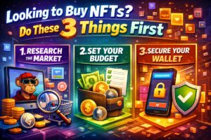Looking to Buy NFTs? Do These 3 Things First