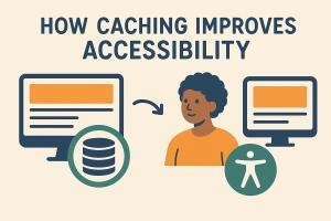 How Caching Enhances Web Accessibility for All Users