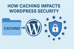 How Caching Impacts WordPress Security