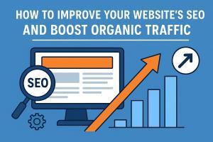 How to Improve Your Website’s SEO and Boost Organic Traffic
