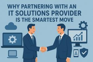 Why Partnering with an IT Solutions Provider Is the Smartest Move