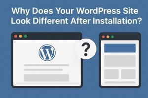 Why Your WordPress Site Looks Different After Installation