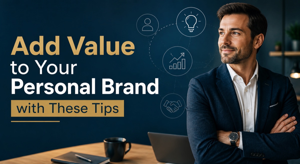 Add Value to Your Personal Brand with These Tips