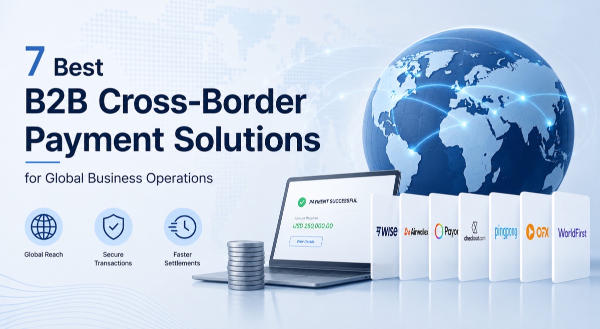 7 Best B2B Cross-Border Payment Solutions for Global Business Operations