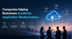 Companies Helping Businesses Accelerate Application Modernization