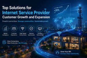 Top Solutions for Internet Service Provider Customer Growth and Expansion